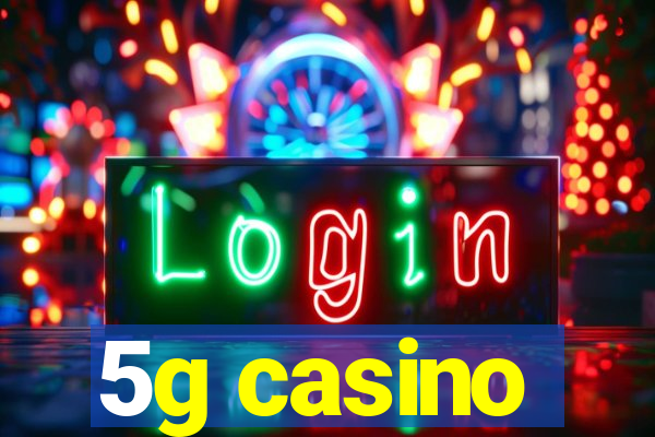 5g casino